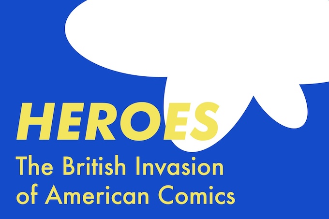 Heroes: The British Invasion of American Comics